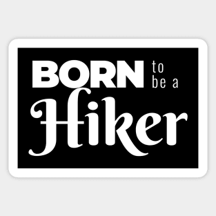 BORN to be a Hiker (DARK BG) | Minimal Text Aesthetic Streetwear Unisex Design for Fitness/Athletes/Hikers | Shirt, Hoodie, Coffee Mug, Mug, Apparel, Sticker, Gift, Pins, Totes, Magnets, Pillows Sticker